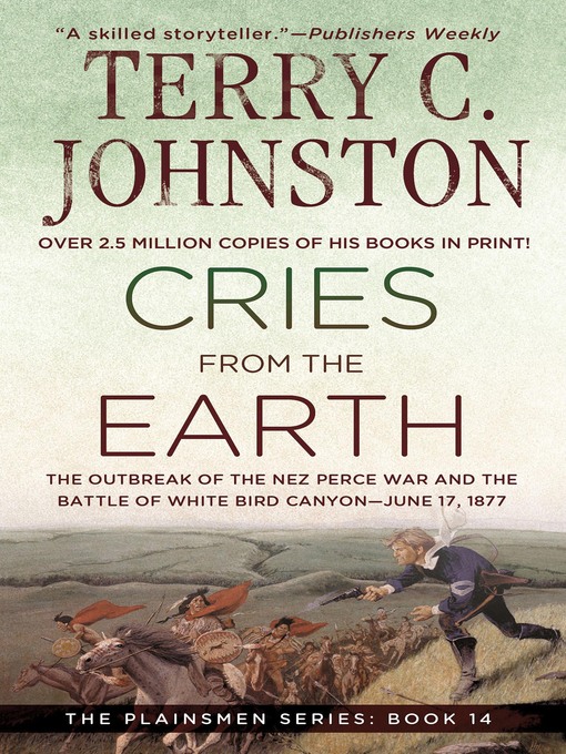 Title details for Cries from the Earth: The Outbreak of the Nez Perce War and the Battle of White Bird Canyon June 17, 1877 by Terry C. Johnston - Wait list